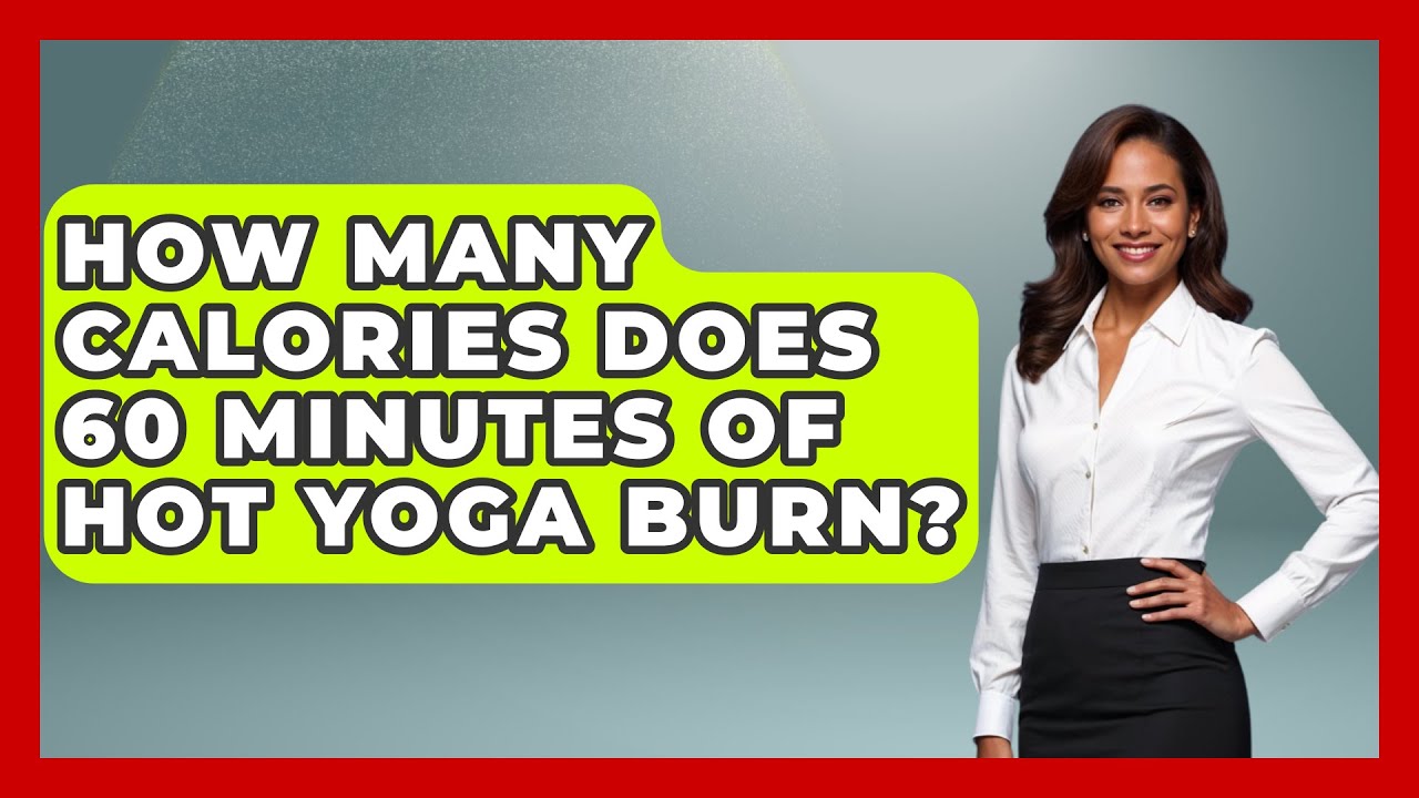 Calories Burned In 60 Minutes Of Hot Yoga