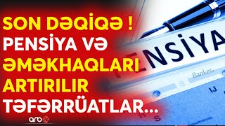 SON DƏQİQƏ! Pensiya və əməkhaqları artırılır - DSMF büdcəsi 30 milyon manat çoxaldılır