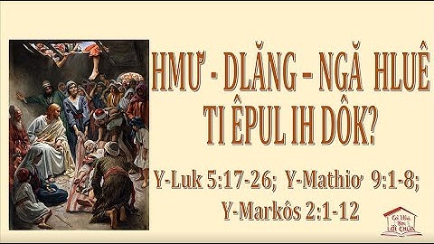 MÁC 2:1-12 - NGHE-NHÌN-LÀM – BẠN THUỘC NHÓM NÀO? [TIẾNG Ê-ĐÊ] | CẢ NHÀ HỌC LỜI CHÚA