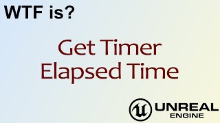 WTF Is? Get Timer Elapsed Time in Unreal Engine 4 ( UE4 )