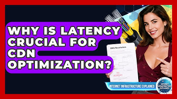 Why Is Latency Crucial For CDN Optimization? - Internet Infrastructure Explained