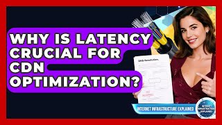 Why Is Latency Crucial For CDN Optimization - Internet Infrastructure Explained