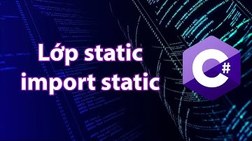 C# - Bài 40: Lớp static và import static