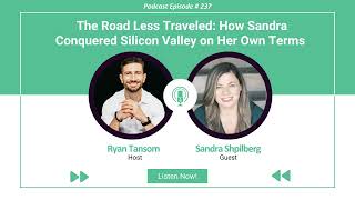 Ep. #237 - The Road Less Traveled  How Sandra Conquered Silicon Valley on Her Own Terms