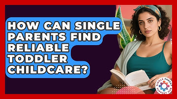 How Can Single Parents Find Reliable Toddler Childcare? | Single Parent Support Hub News