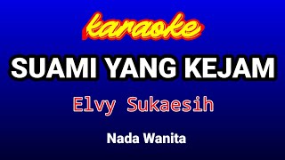 SUAMI YANG KEJAM Karaoke-Elvy Sukaesih