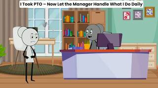 I Took PTO – Now Let the Manager Handle What I Do Daily