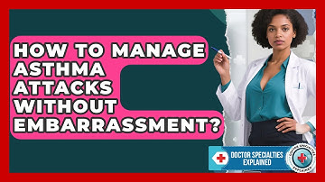 How To Manage Asthma Attacks Without Embarrassment? - Doctor Specialties Explained