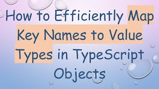 How to Efficiently Map Key Names to Value Types in TypeScript Objects