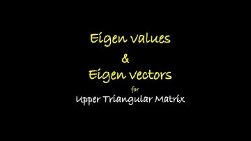 Eigen values and Eigen Vectors for Upper Triangular Matrix