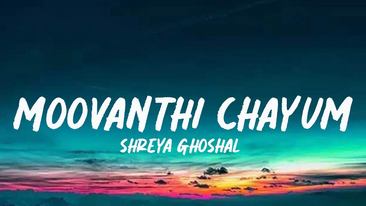 Moovanthi Chayum Lyrics   Shreya Ghoshal  Sidharth Menon  Yelove