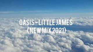 OASIS - LITTLE JAMES (NEW MIX 2021)