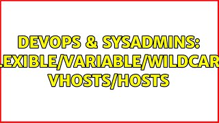 DevOps & SysAdmins: Flexible/variable/wildcard vhosts/hosts Wealth