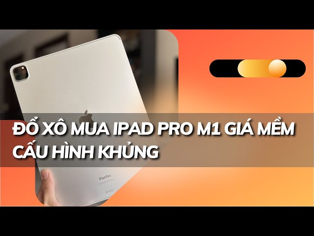 Đổ xô mua iPad Pro M1 | 💲Giá mềm cấu hình 🔥KHỦNG🔥