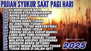 PUJIAN SYUKUR SAAT TEDUH PAGI HARI | KUMPULAN LAGU ROHANI TERBARU 2025