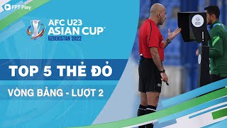 TOP 5 THẺ ĐỎ | LƯỢT TRẬN 2 | U23 Châu Á 2022