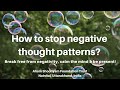 How to stop negative thought patterns break free from negativity calm the mind  be present