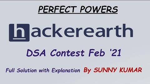 PERFECT POWERS | HACKEREARTH DATA STRUCTURES AND ALGORITHMS CODING CONTEST FEBRUARY 2021