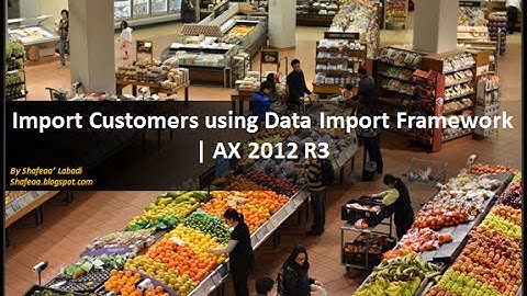 Import Customers Using AX 2012 Data Import Framework