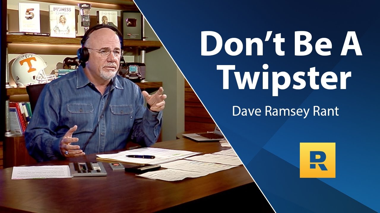 Don’t Be A Twipster – Dave Ramsey Rant Don’t Be A Twipster – Dave Ramsey Rant