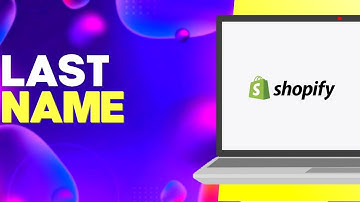 How to Change Your Last Name on Shopify Easy and Quick
