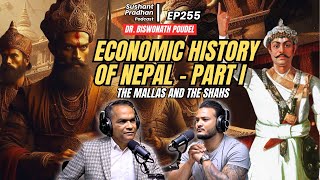 EP 255: Dr. Biswo Nath Poudel | Nepal's Economic History | Mallas & Shahs | Sushant Pradhan Podcast
