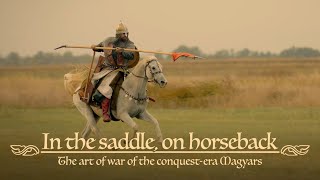 IN THE SADDLE, ON HORSEBACK - The art of war of the conquest-era Magyars