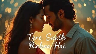 Tere Saath Rehna Hai | Latest Hindi Romantic Song 2025 | New Emotional Love Music