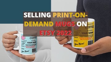 How To Sell Print On Demand Mugs On Etsy In 2022