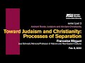 Ancient Roots Series - Part 2 | Toward Judaism and Christianity: Processes of Separation FEB 8 2022