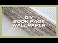 EP 1 - DIY Book Page Wallpaper // Wall for the Bookish // Aesthetic Wall // Accent Wall