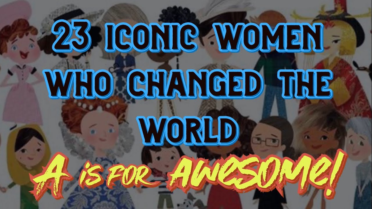 A is for Awesome [23 Iconic Women Who Changed the World] A to Z - YouTube