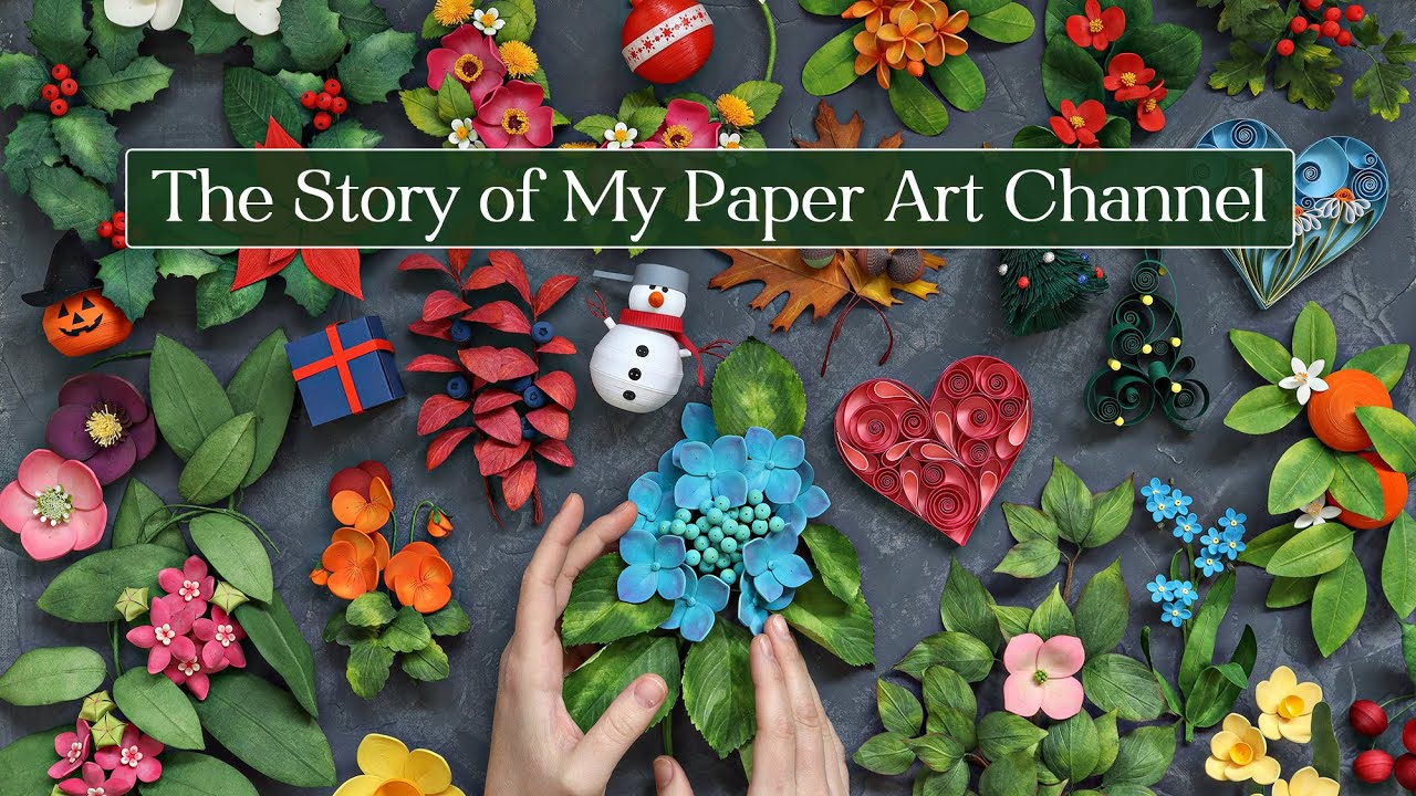 The Story of My Paper Art YouTube Channel YouTube