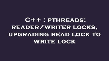C++ : pthreads: reader/writer locks, upgrading read lock to write lock
