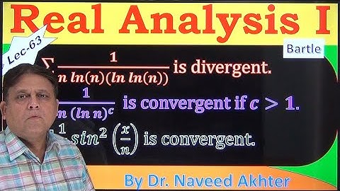 Application of Cauchy Condensation, Comparison and Limit Comparison Tests. Real Analysis I. Lec-63