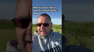 Memorial Day memory with my Amish father in 1995  Memorial Day memory with my Amish father in 1995 