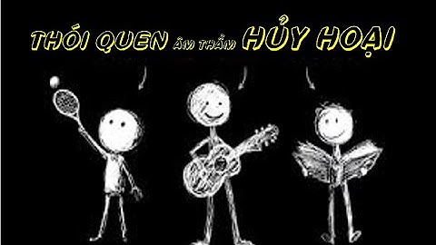 Đừng để thói quen âm thầm hủy hoại bạn