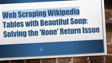 Web Scraping Wikipedia Tables with Beautiful Soup: Solving the 
