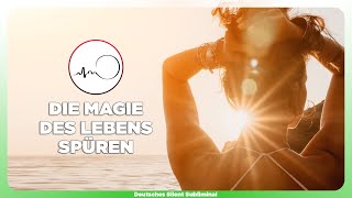 🎧 DIE MAGIE DES LEBENS SPÜREN - VOLLE PRÄSENZ ENTFALTEN - DAS WUNDER DES LEBENS INTENSIV ERLEBEN 🌟