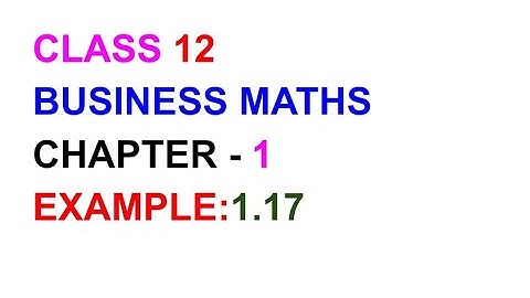 Examples:1.17,TN CLASS 12 BUSINESS MATHS