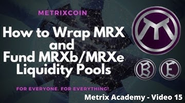 Metrix Academy 15 - How to Wrap MRX and Fund MRXb/MRXe Liquidity Pools