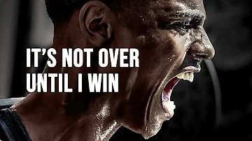 IT'S NOT OVER UNTIL I WIN - Motivational Speech