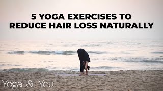 5 Yoga Exercises to reduce Hair Loss naturally | Yoga for hair growth