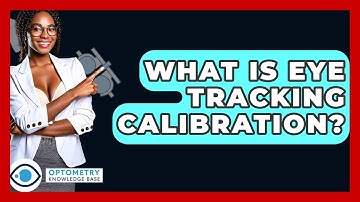 What Is Eye Tracking Calibration? - Optometry Knowledge Base