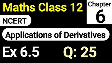 Class 12th Maths Exercise 6.5 Question 25 | Chapter 6 Application of Derivatives NCERT Solution