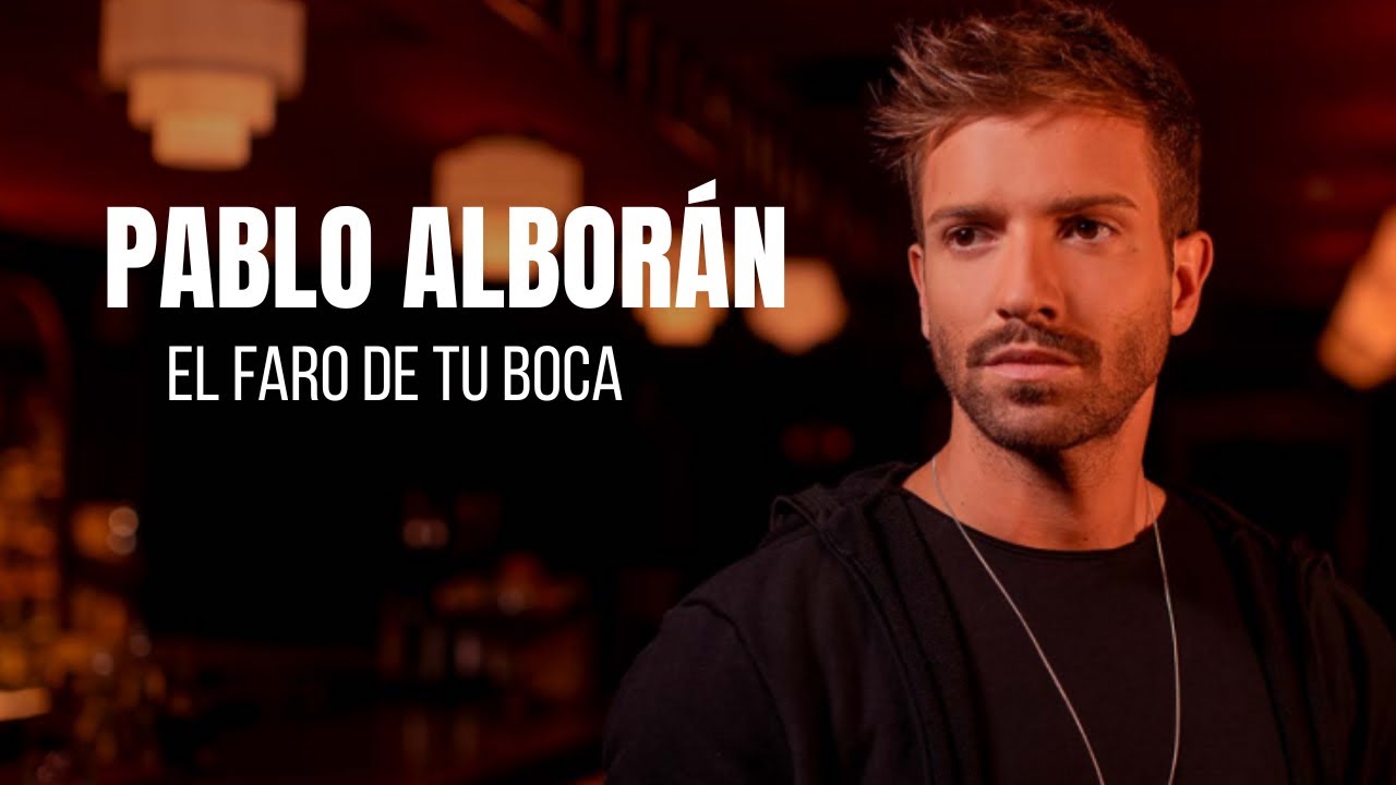 Pablo Alborán - El Faro De Tu Boca 