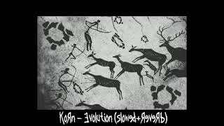 Korn - Evolution (slowed+reverb)