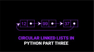 Circular Linked List in Python | Part Three