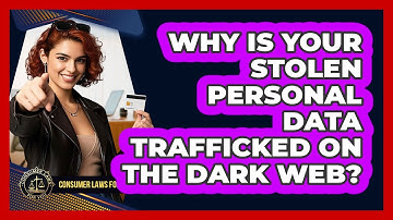 Why Is Your Stolen Personal Data Trafficked On The Dark Web? - Consumer Laws For You