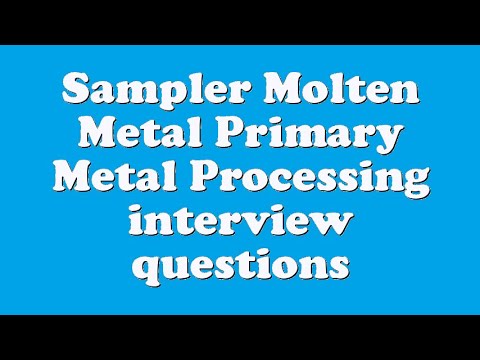 Sampler Molten Metal Primary Metal Processing interview questions